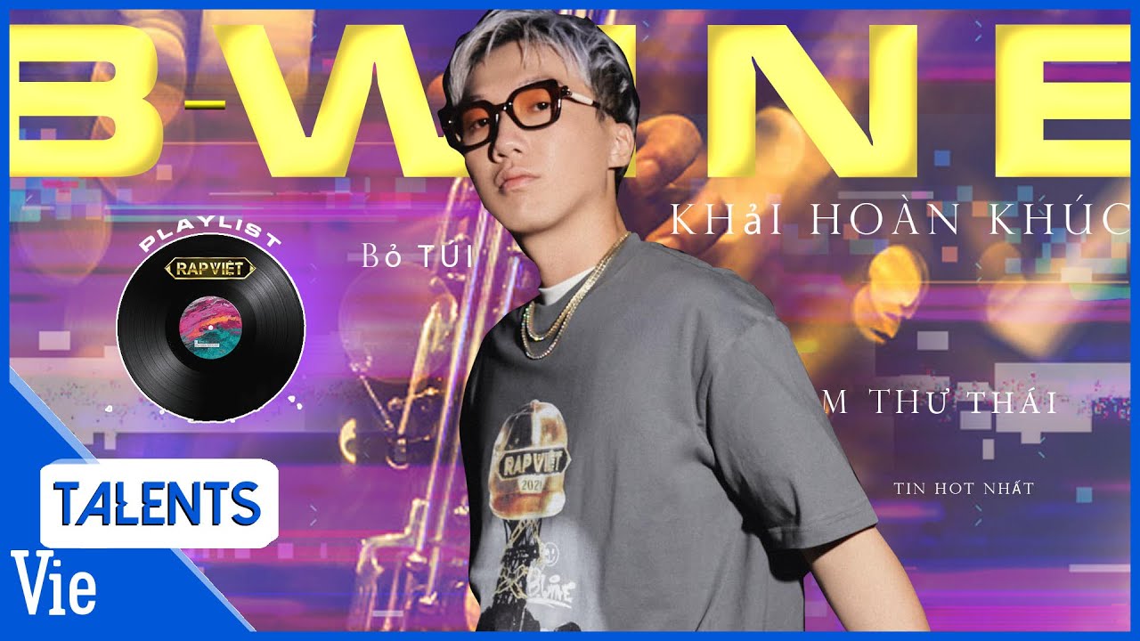 Playlist B-WINE: Khải hoàn khúc, Bỏ túi, Tin hot nhất, Chú chim thư thái | Rap Việt Best Collection