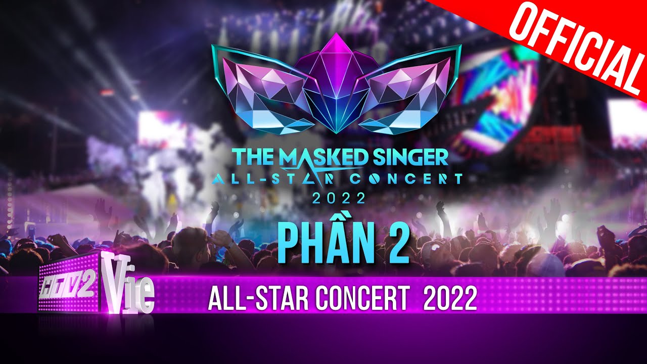 Phần 2 – The Masked Singer Vietnam ALL-STAR CONCERT 2022