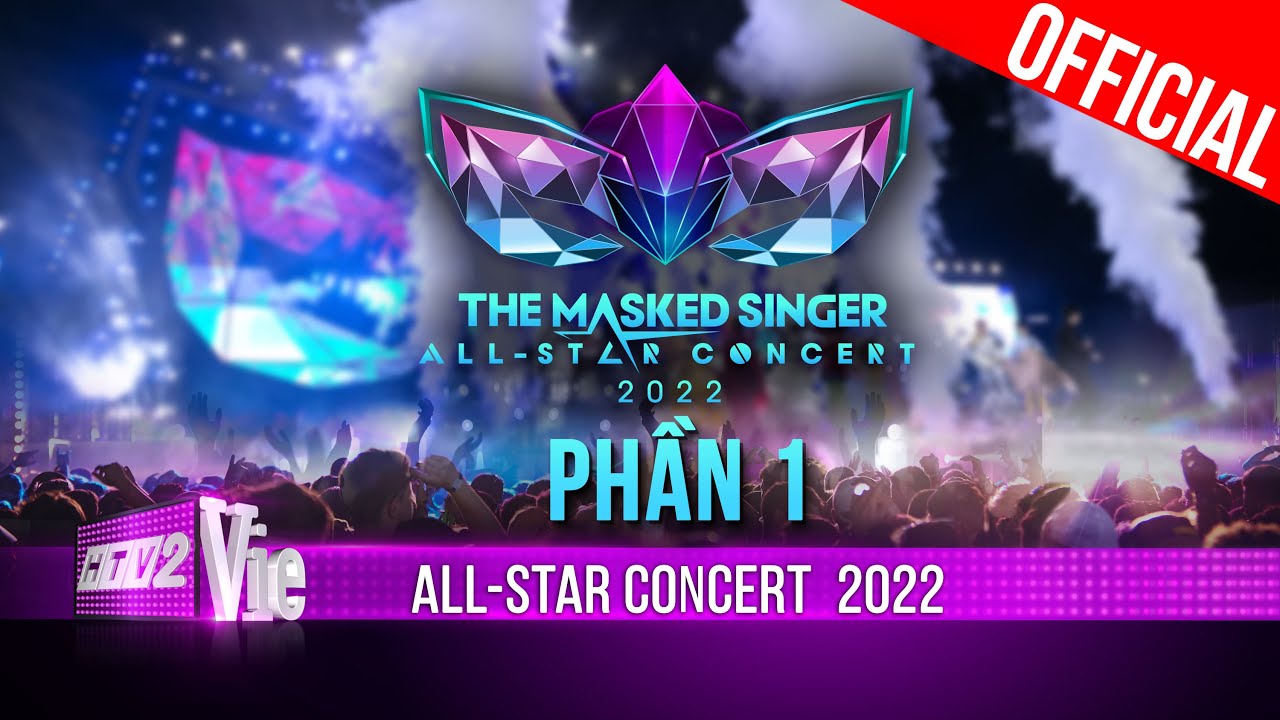 Phần 1 – The Masked Singer Vietnam ALL-STAR CONCERT 2022