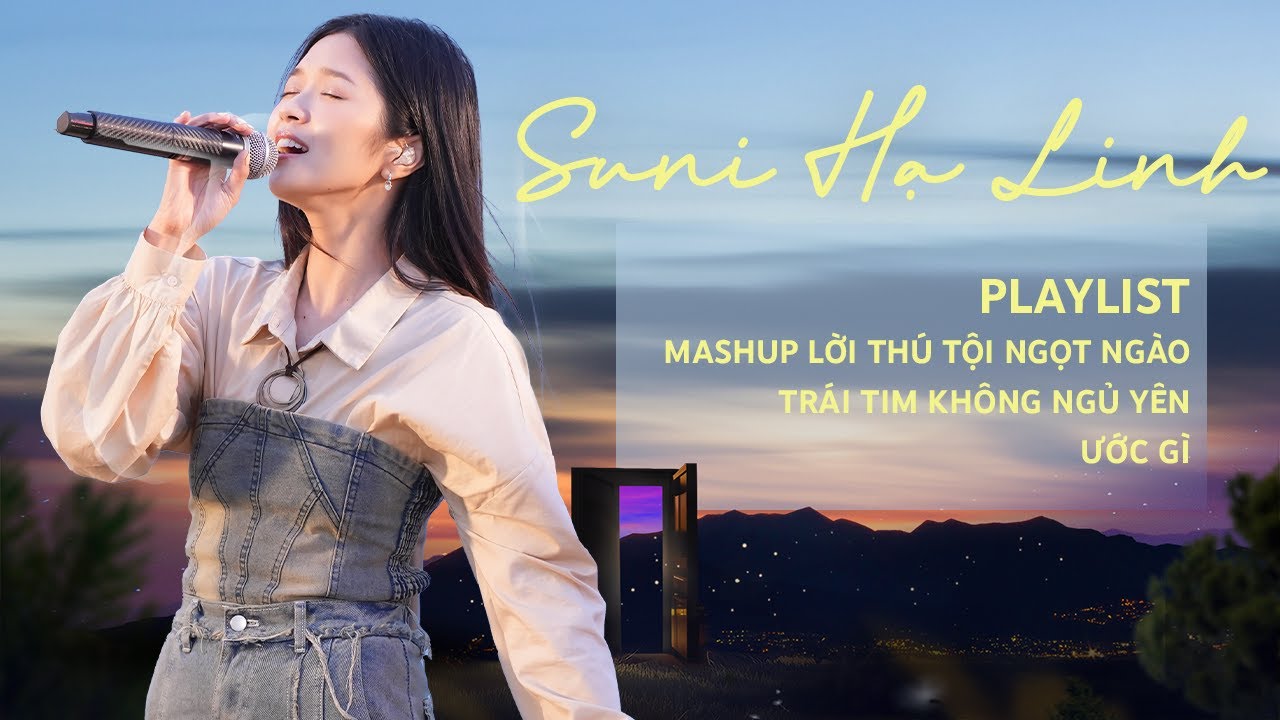 Playlist Suni Hạ Linh: Lời Thú Tội Ngọt Ngào, Trái Tim Không Ngủ Yên, Ước Gì