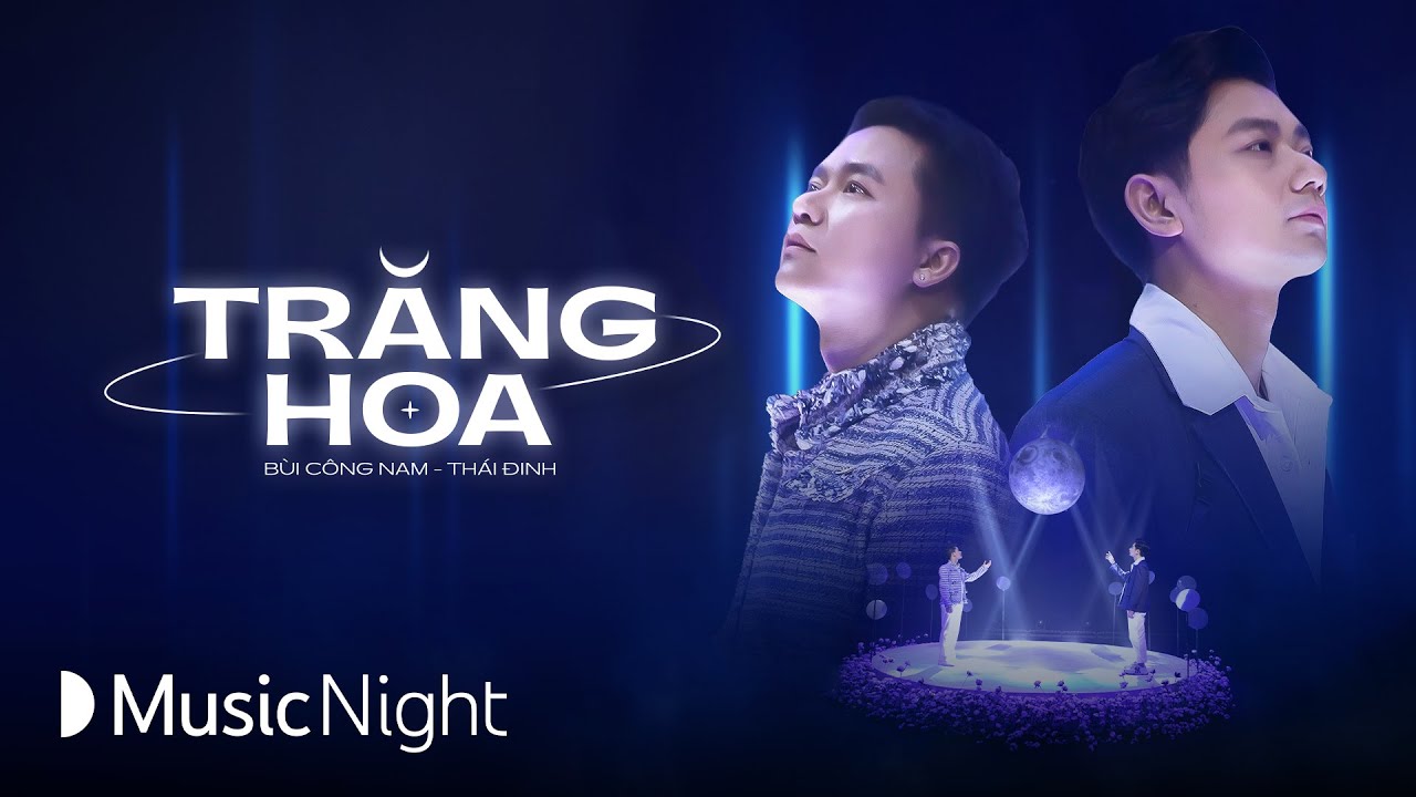 Trăng Hoa – Bùi Công Nam cùng Thái Đinh hờn trách người yêu cũ đổi khác | Music Night Live Stage