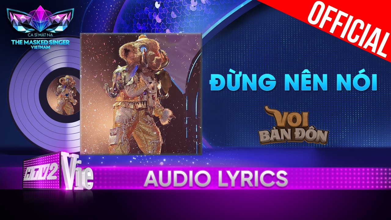Đừng Nên Nói – Voi Bản Đôn | The Masked Singer Vietnam 2023 [Audio Lyric]