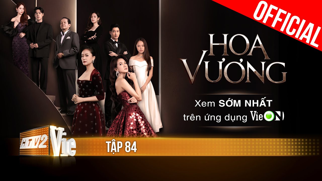 Phim mới HOA VƯƠNG – FULL Tập 84 | Xem trọn bộ duy nhất trên ứng dụng VieON