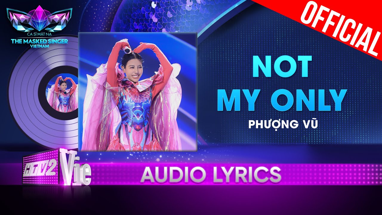 Not My Only – Sứa Thủy Tinh aka Phượng Vũ | The Masked Singer Vietnam 2023 [Audio Lyric]
