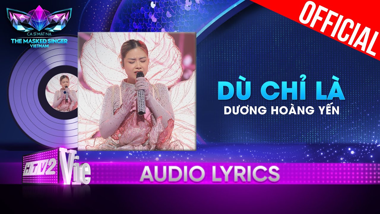 Dù Chỉ Là – Nàng Tiên Hoa aka Dương Hoàng Yến | The Masked Singer Vietnam 2023 [Audio Lyric]