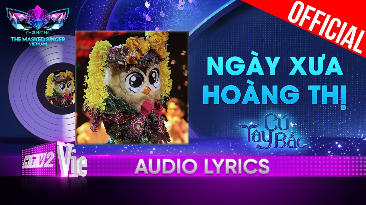 Ngày Xưa Hoàng Thị – Cú Tây Bắc | The Masked Singer Vietnam 2023 [Audio Lyrics]