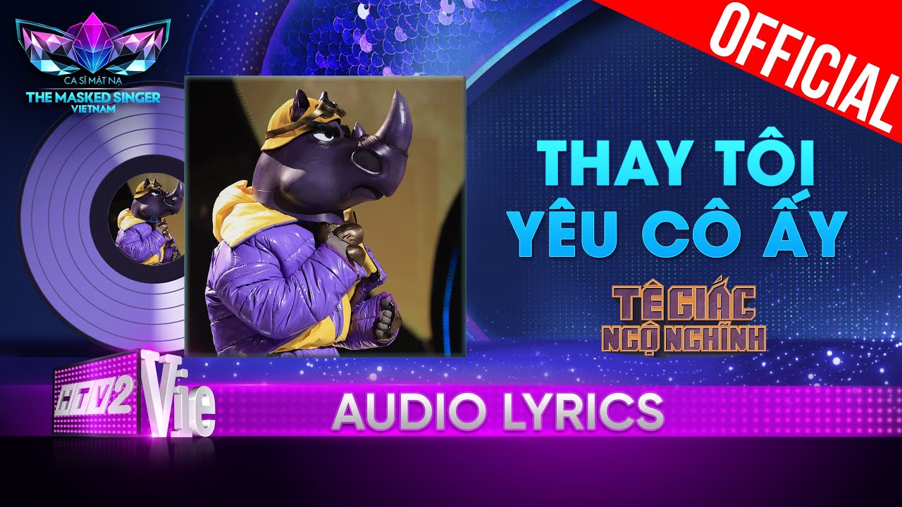 Thay Tôi Yêu Cô Ấy – Tê Giác Ngộ Nghĩnh | The Masked Singer Vietnam 2023 [Audio Lyrics]