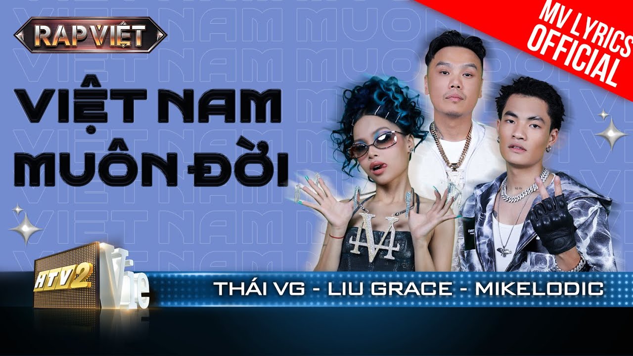 Việt Nam Muôn Đời – Thái VG x Liu Grace x Mikelodic | Rap Việt 2023 [MV Lyrics]