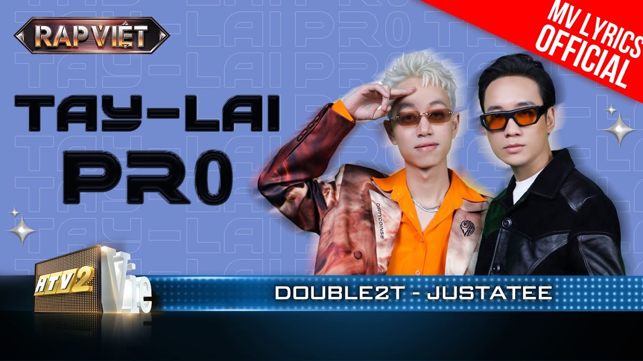 Tay – Lai Pr0 (Tây – Lai Pro) – JustaTee x Double2T | Rap Việt 2023 [MV Lyrics]