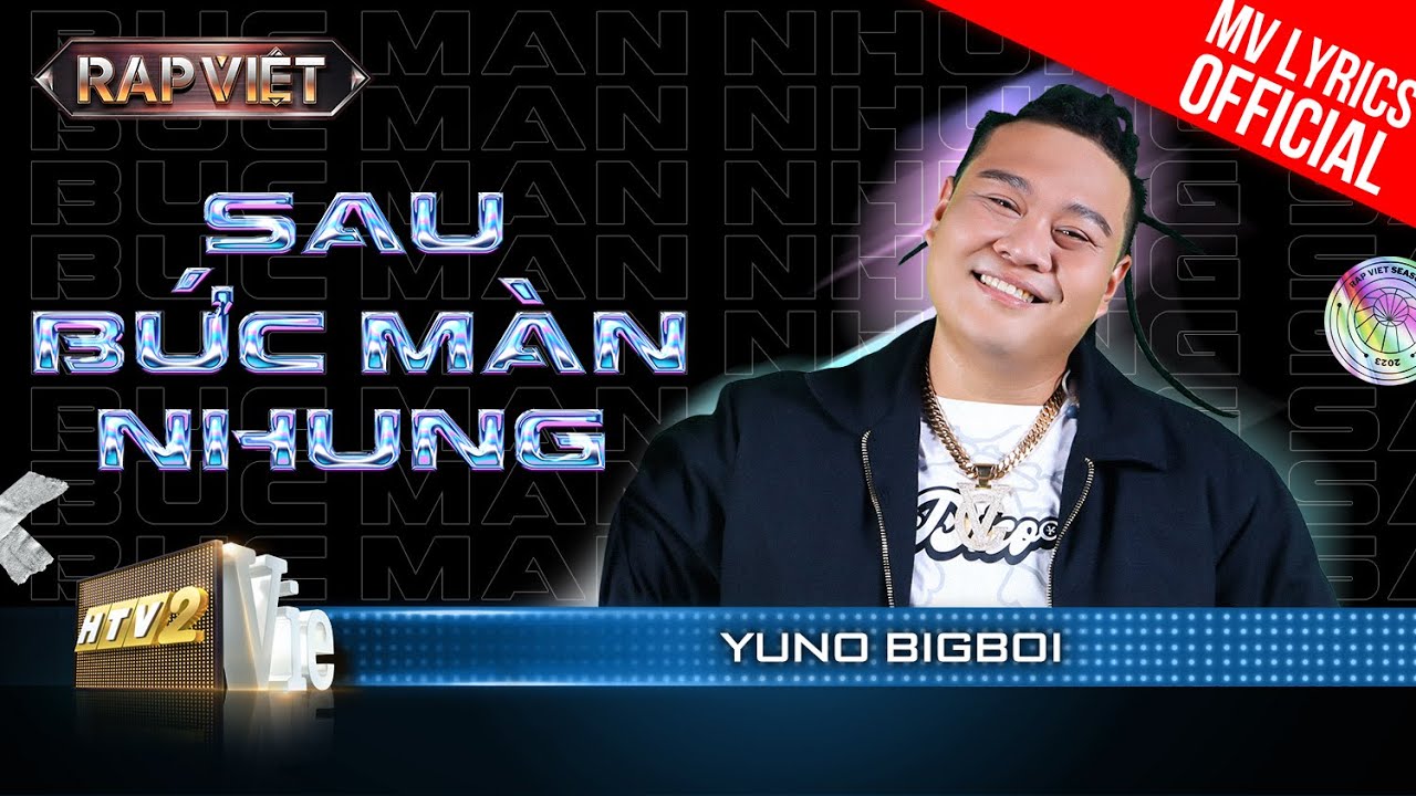 Sau Bức Màn Nhung – Yuno BigBoi – Team Thái VG | Rap Việt 2023 [MV Lyrics]
