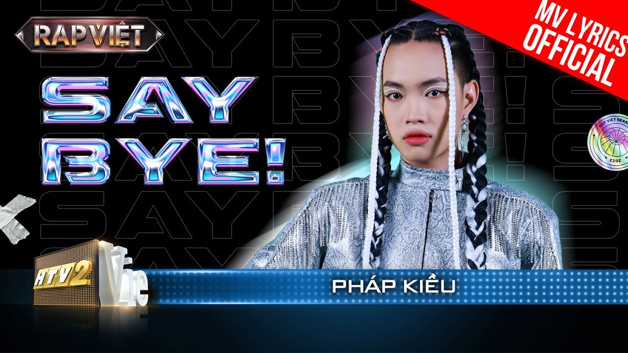 Say Bye! – Pháp Kiều ft. Dương Hoàng Yến – Team BigDaddy | Rap Việt 2023 [MV Lyrics]