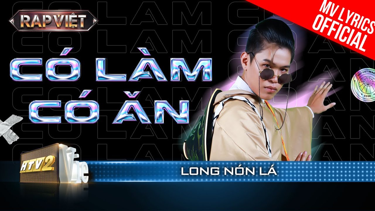 Có Làm Có Ăn – Long Nón Lá – Team Thái VG | Rap Việt 2023 [MV Lyrics]