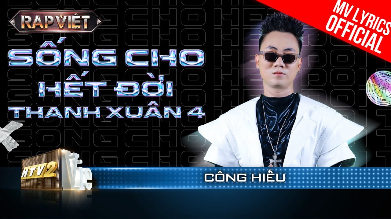 Sống Cho Hết Đời Thanh Xuân 4 – Huỳnh Công Hiếu – Team B Ray | Rap Việt 2023 [MV Lyrics]