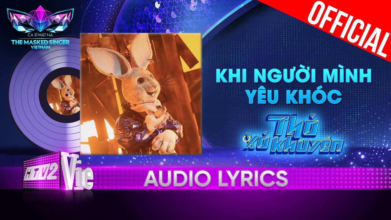 Khi Người Minh Yêu Khóc – Thỏ Xỏ Khuyên | The Masked Singer Vietnam 2023 [Audio Lyrics]