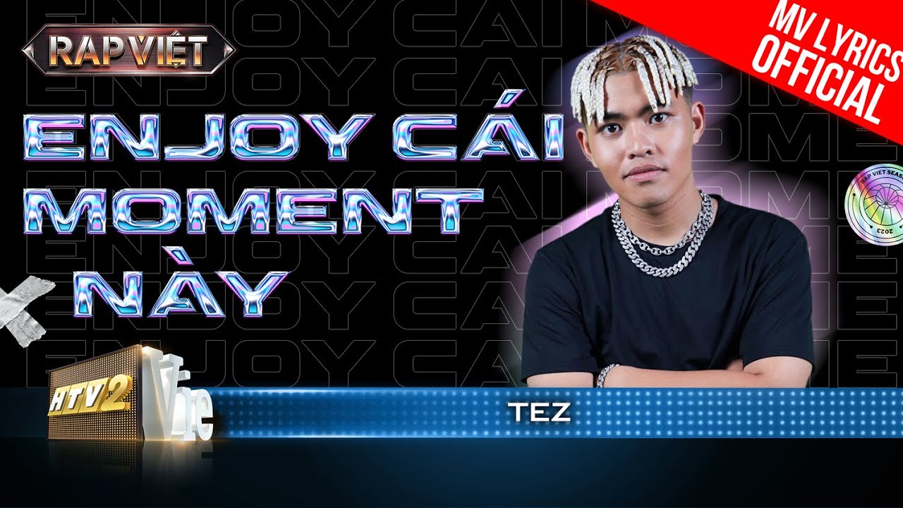 Enjoy Cái Moment Này! – Tez – Team BigDaddy | Rap Việt 2023 [MV Lyrics]