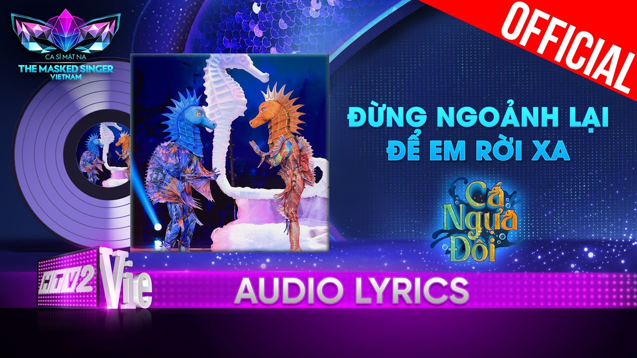 Mashup Đừng Ngoảnh Lại & Để Em Rời Xa – Cá Ngựa Đôi | The Masked Singer Vietnam 2023 [Audio Lyrics]