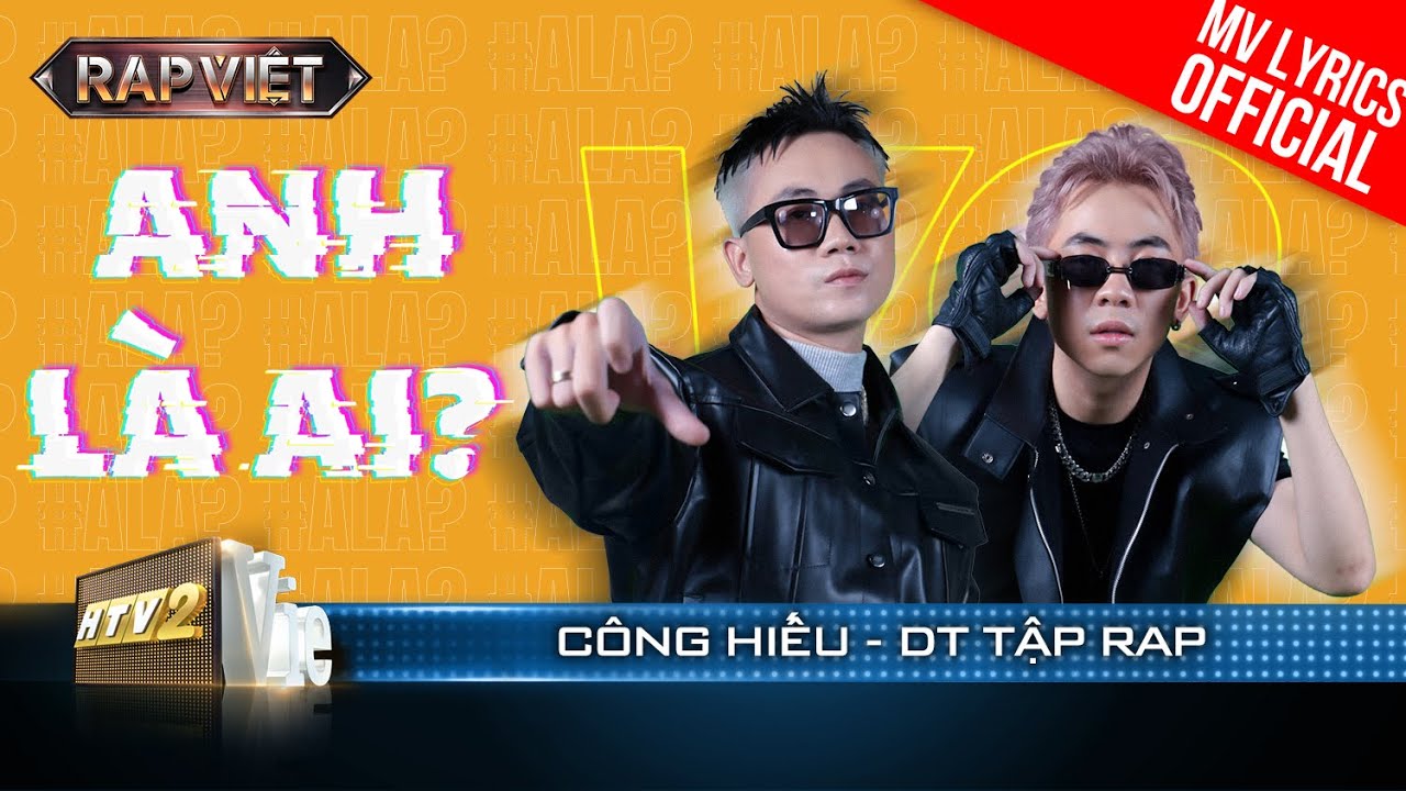 Anh Là Ai? – Huỳnh Công Hiếu & DT Tập Rap – Team B Ray | Rap Việt 2023 [MV Lyrics]