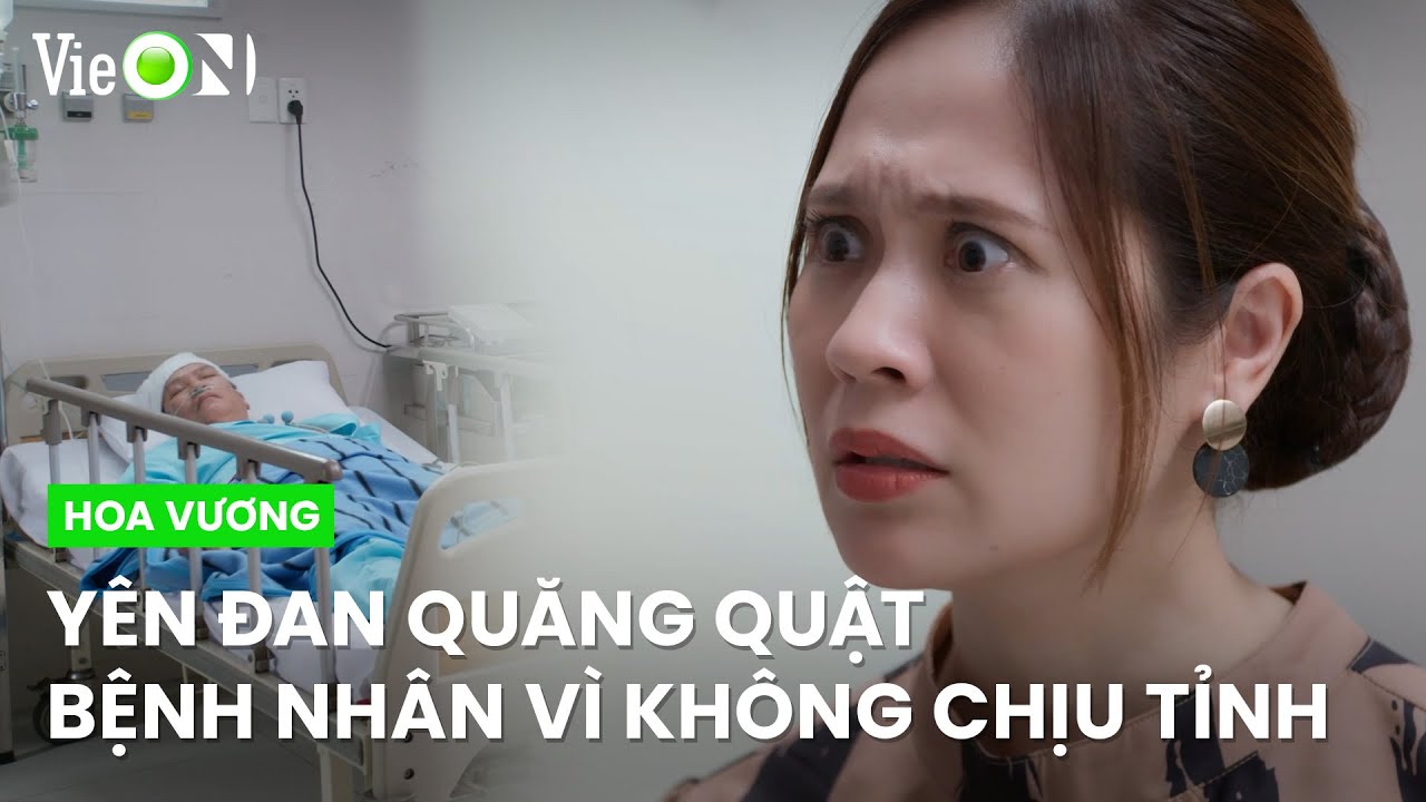 Cái nết không vừa, Yên Đan giày vò bệnh nhân | Hoa Vương - Xem trọn bộ DUY NHẤT trên ứng dụng VieON