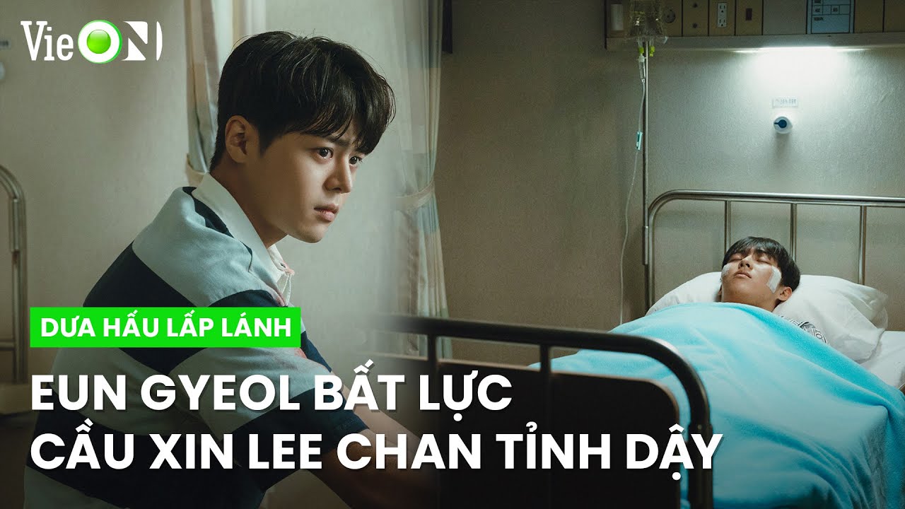 Eun Gyeol thức trắng bên giường bệnh vì Lee Chan | Dưa Hấu Lấp Lánh