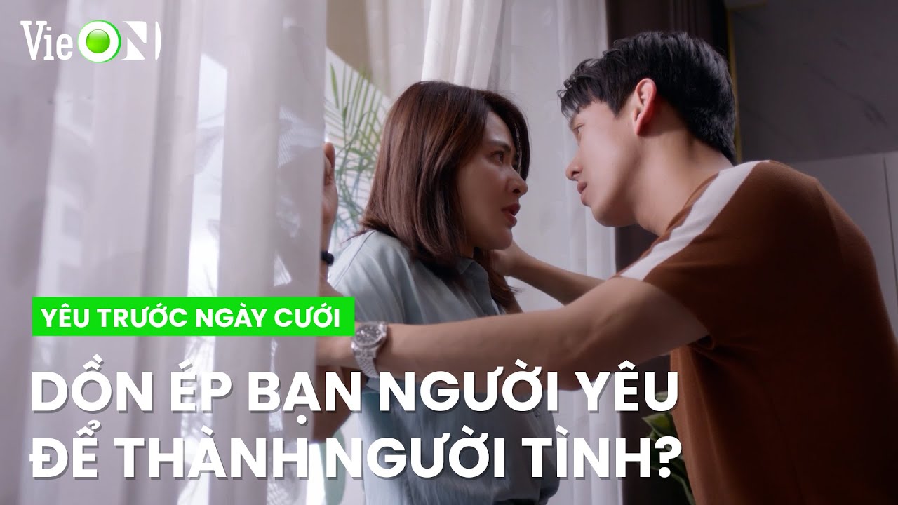 Preview tập 4: Huy Hoàng dồn ép bạn của người yêu thành người tình? | Yêu Trước Ngày Cưới