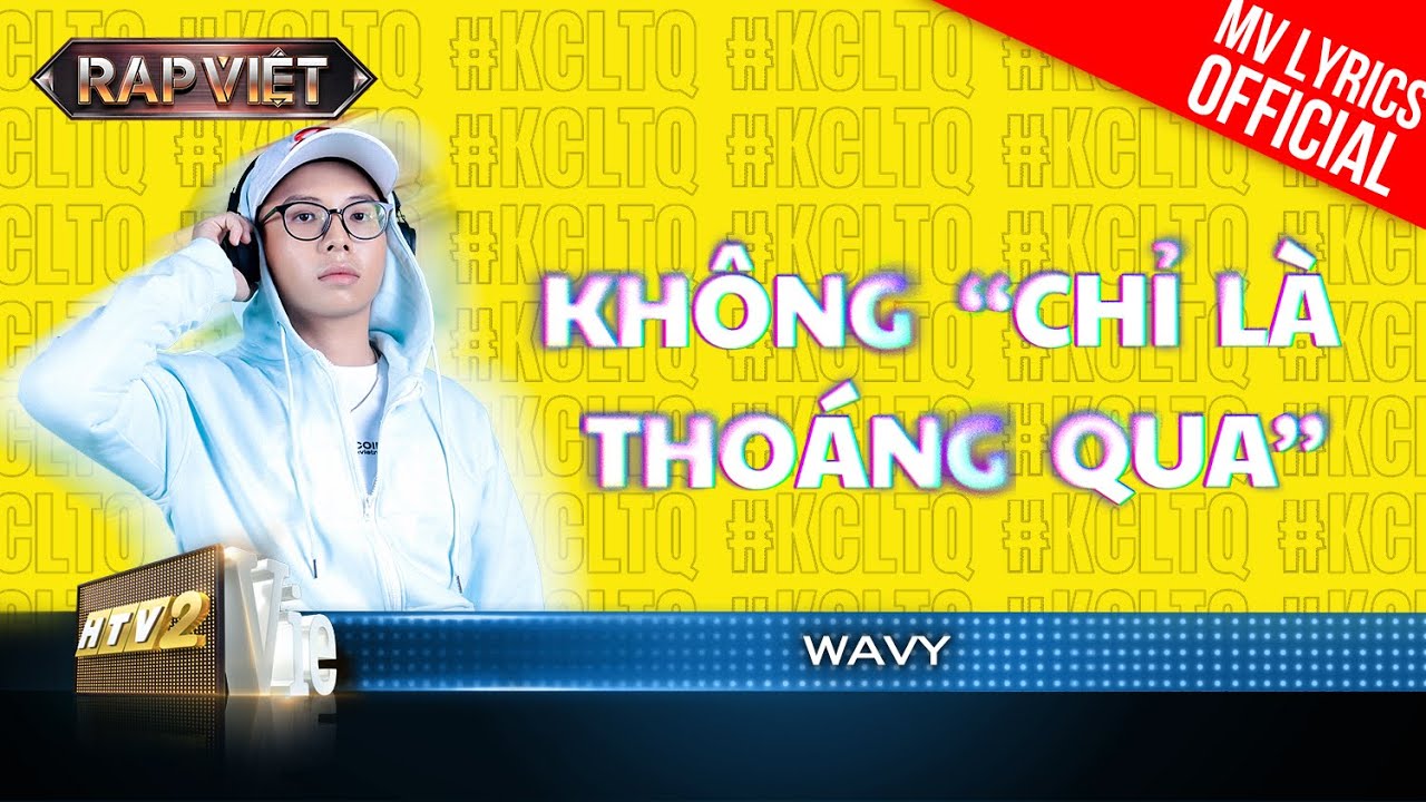 Không “Chỉ Là Thoáng Qua” – wAvy – Team Thái VG | Rap Việt 2023 [MV Lyrics]