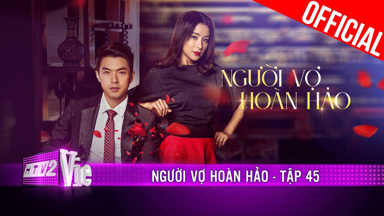 Người Vợ Hoàn Hảo – Tập 45 | Phim Hay