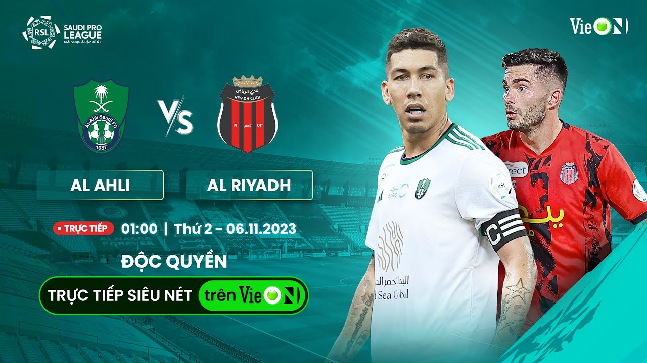 🔴 AL AHLI vs AL RIYADH: TRỰC TIẾP FULL TRẬN DUY NHẤT TRÊN VieON