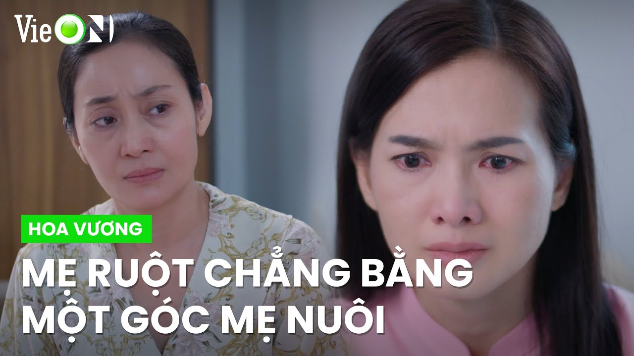 Mẹ nuôi lo cho con gái trăm bề, mẹ ruột thì...I Hoa Vương - Xem trọn bộ DUY NHẤT trên ứng dụng VieON