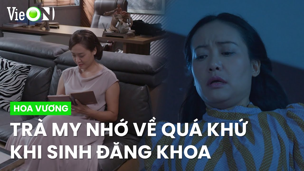 Trà My nhớ về quá khứ khi sinh Đăng Khoa I Hoa Vương - Xem trọn bộ DUY NHẤT trên ứng dụng VieON