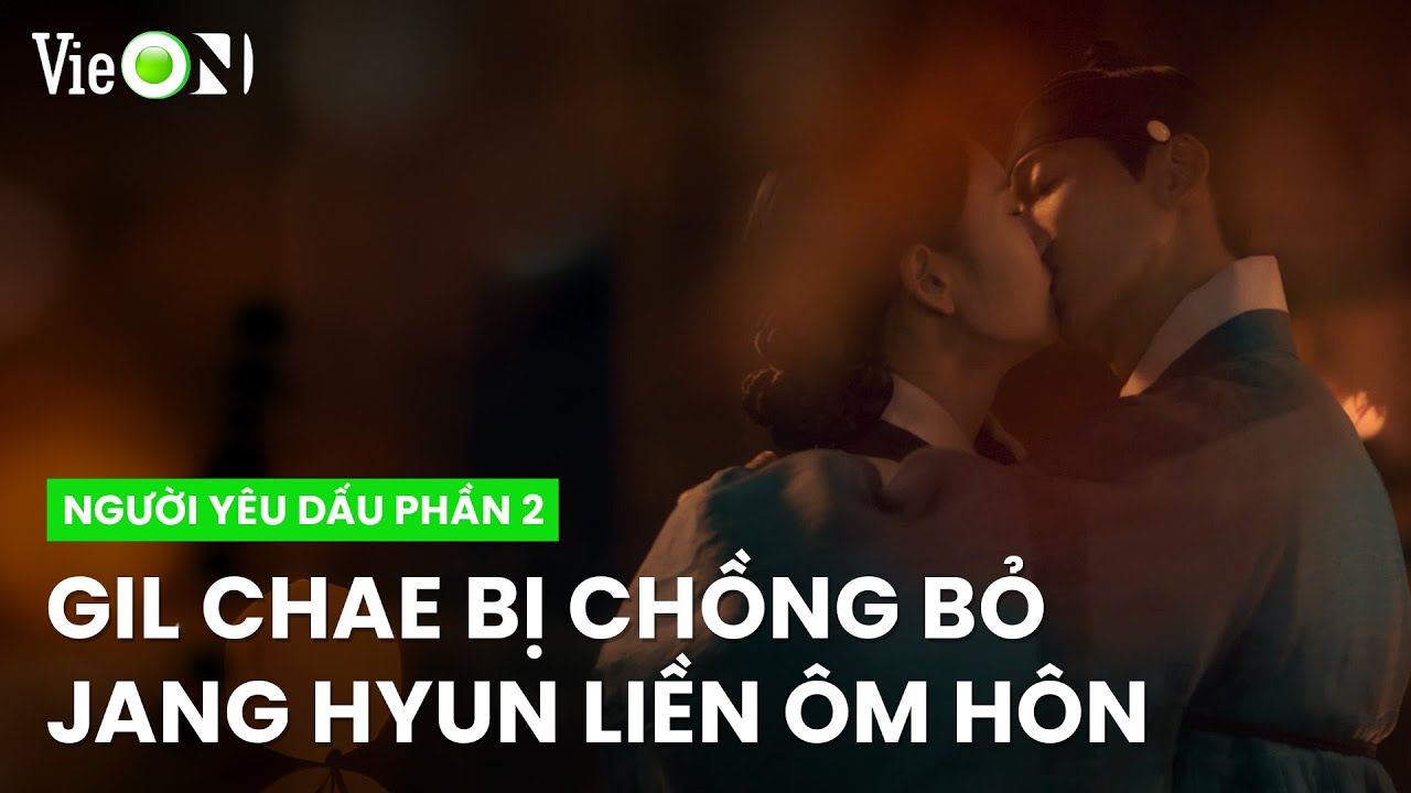 Vừa bị chồng bỏ, Gil Chae đã được Jang Hyun 'an ủi' bằng cặp môi gần | Người Yêu Dấu Phần 2