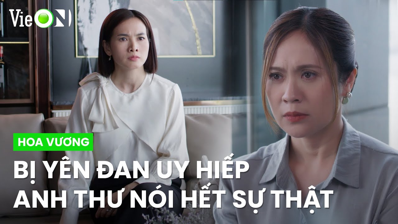 Yên Đan uy hiếp, Anh Thư nói hết sự thật I Hoa Vương - Xem trọn bộ DUY NHẤT trên ứng dụng VieON