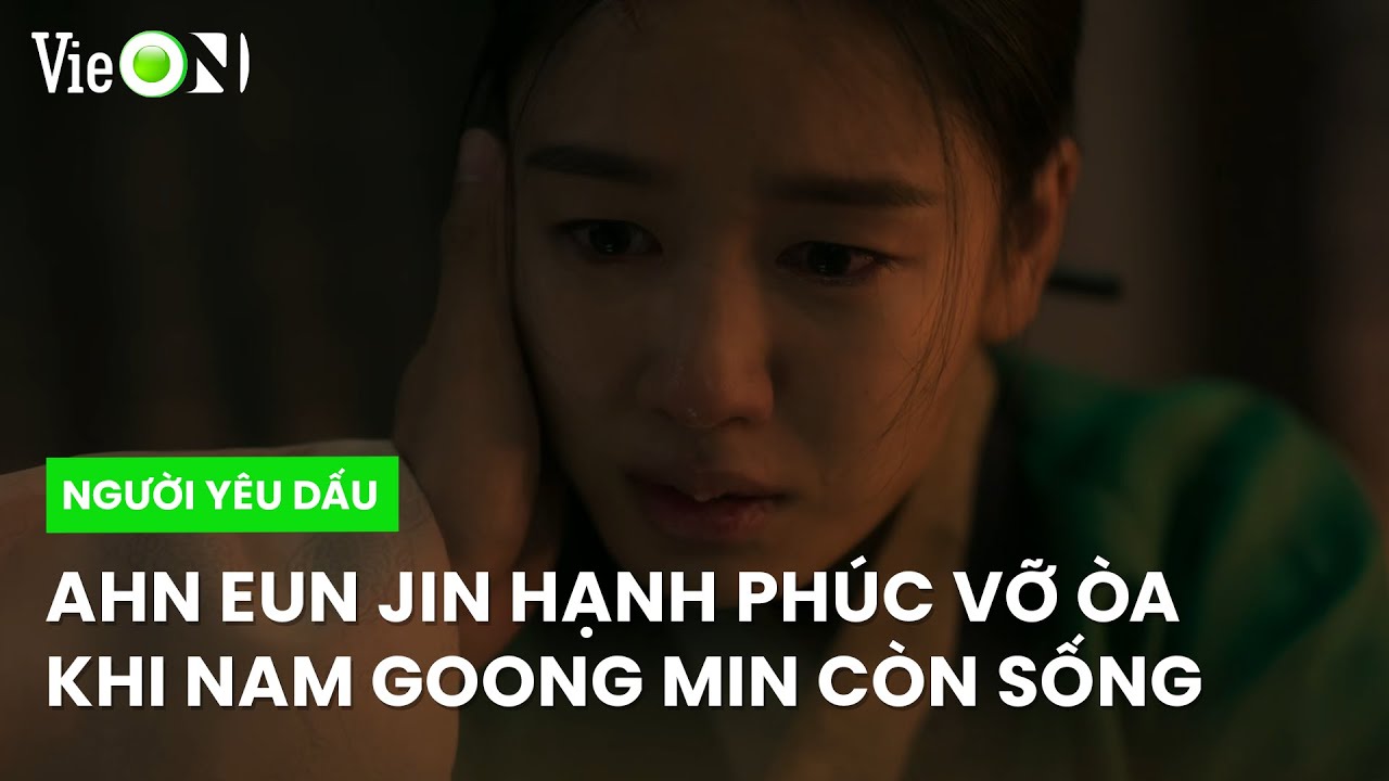 Ahn Eun Jin hạnh phúc vỡ hòa khi biết Nam Goong Min còn sống | Người Yêu Dấu