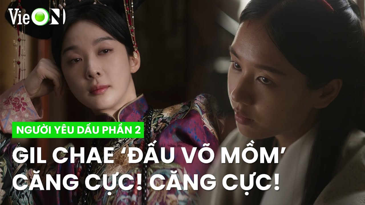 Gil Chae khẩu khí cực căng, 'đấu võ mồm' với Hoàng nữ không e dè | Người Yêu Dấu Phần 2